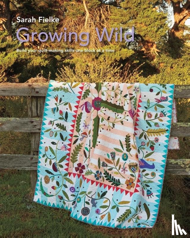 Fielke, Sarah - Growing Wild Quilt Pattern and instructional videos