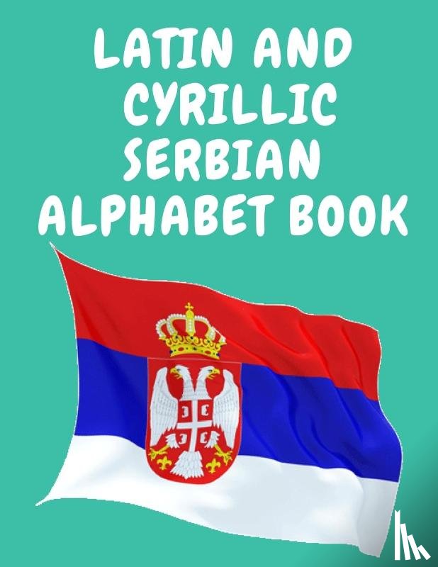 Publishing, Cristie - Latin and Cyrillic Serbian Alphabet Book.Educational Book for Beginners, Contains the Latin and Cyrillic letters of the Serbian Alphabet.