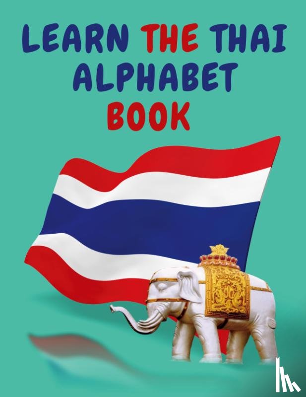 Publishing, Cristie - Learn the Thai Alphabet Book.Educational Book for Beginners, Contains; the Thai Consonants and Vowels.