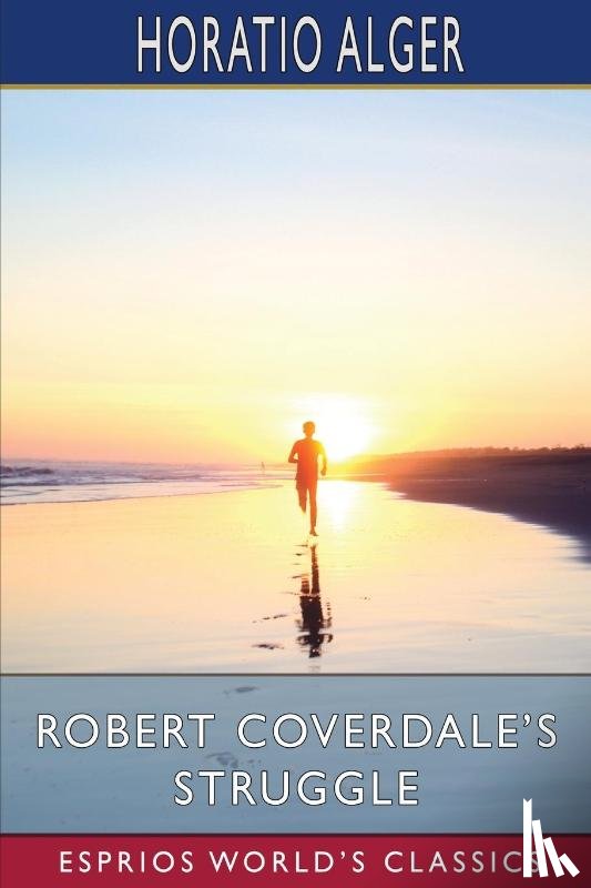 Alger, Horatio - Robert Coverdale's Struggle (Esprios Classics)