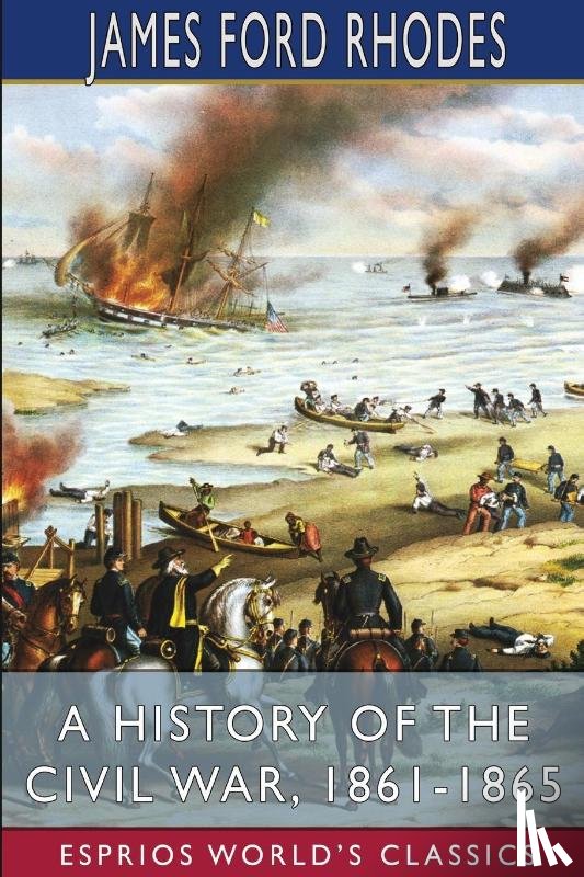Rhodes, James Ford - A History of the Civil War, 1861-1865 (Esprios Classics)