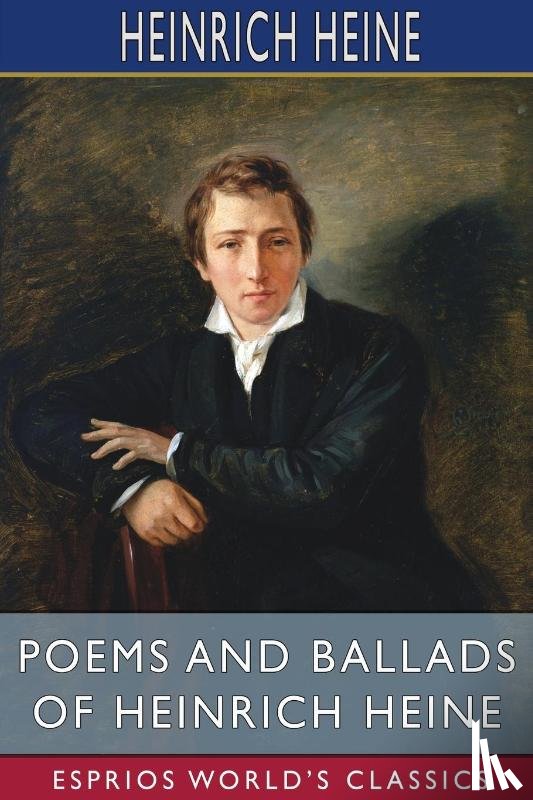 Heine, Heinrich - Poems and Ballads of Heinrich Heine (Esprios Classics)
