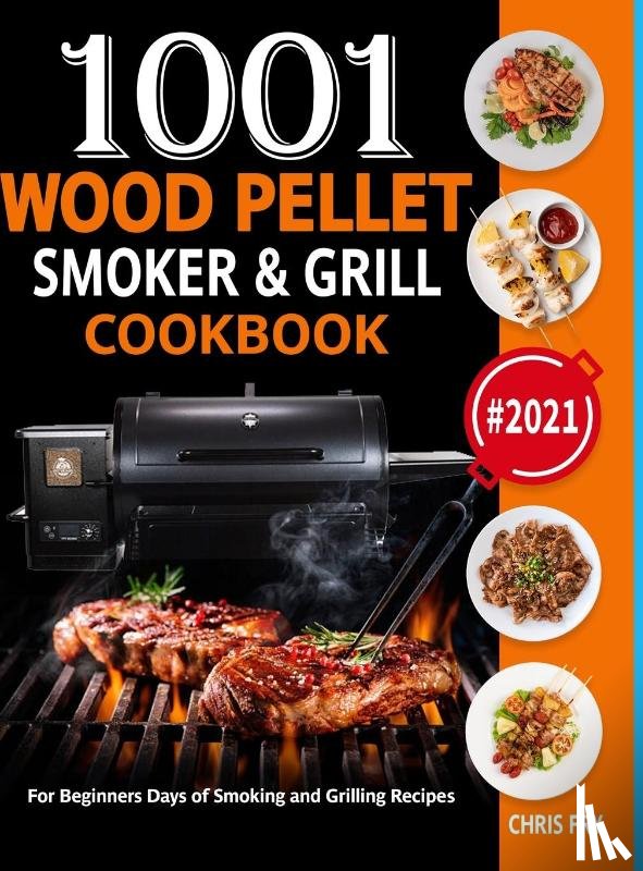 Fry, Chris, Banks, Katie - Wood Pellet Smoker and Grill Cookbook