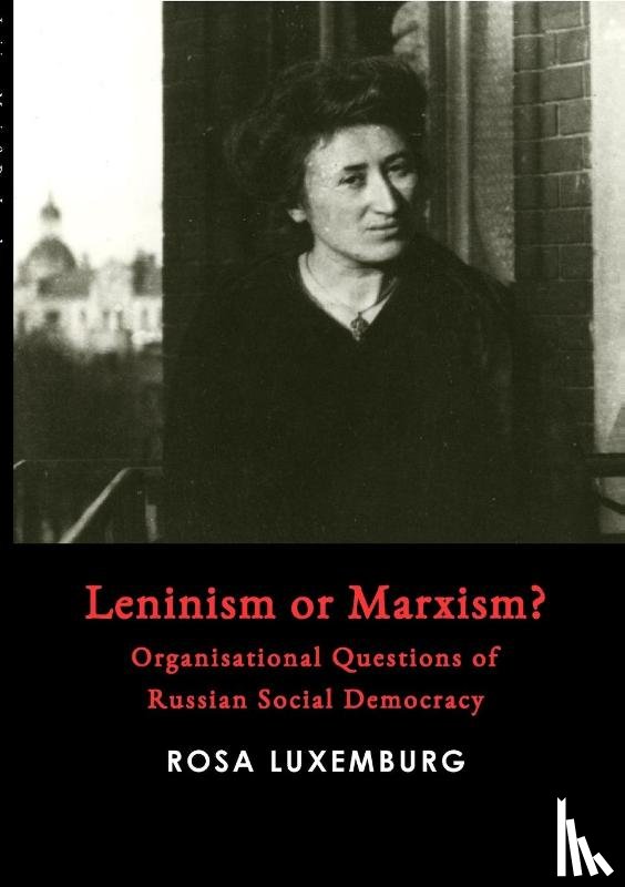 Luxemburg, Rosa - Leninism or Marxism?