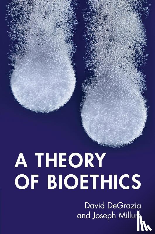 DeGrazia, David (George Washington University, Millum, Joseph (National Institutes of Health - A Theory of Bioethics