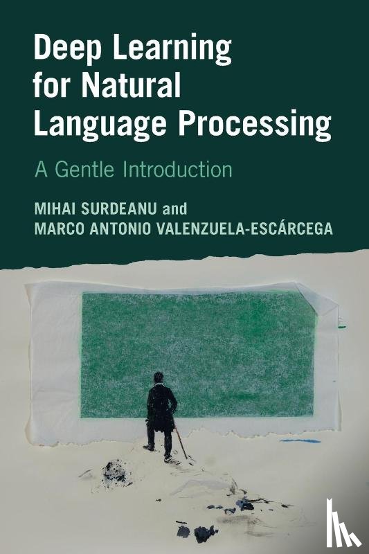 Surdeanu, Mihai (University of Arizona), Valenzuela-Escarcega, Marco Antonio (University of Arizona) - Deep Learning for Natural Language Processing