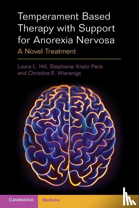 Hill, Laura L. (Ohio State University), Knatz Peck, Stephanie (University of California, Wierenga, Christina E. (University of California - Temperament Based Therapy with Support for Anorexia Nervosa