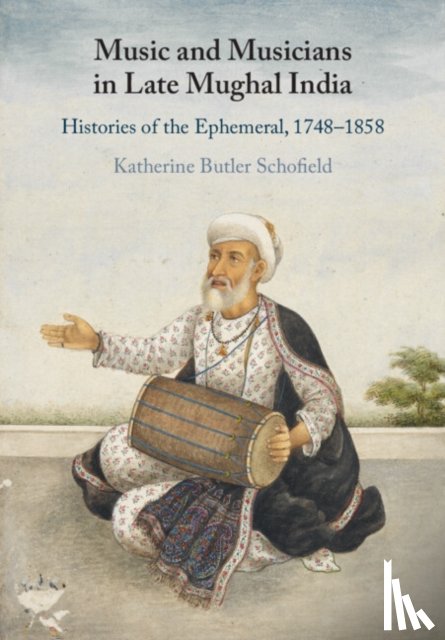 Schofield, Katherine Butler (King's College London) - Music and Musicians in Late Mughal India