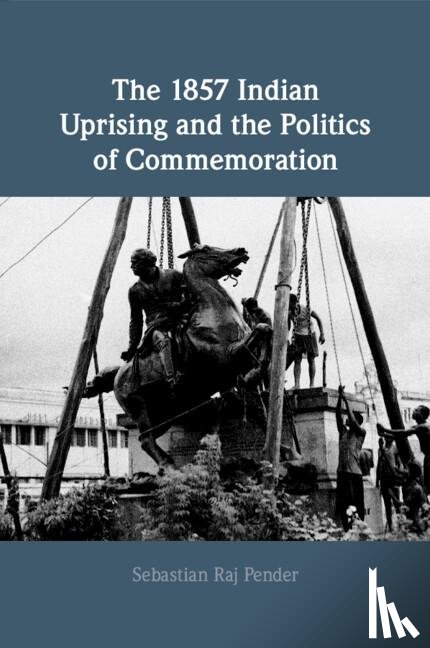Pender, Sebastian Raj (University of Oxford) - The 1857 Indian Uprising and the Politics of Commemoration