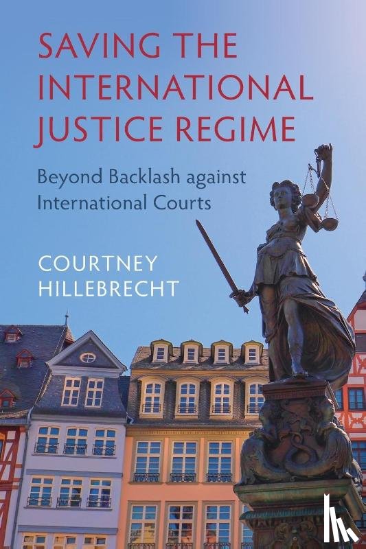 Hillebrecht, Courtney (University of Nebraska - Saving the International Justice Regime