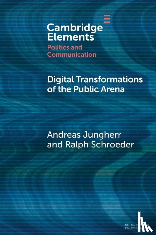 Jungherr, Andreas (Otto-Friedrich-Universitat Bamberg, Schroeder, Ralph (University of Oxford) - Digital Transformations of the Public Arena