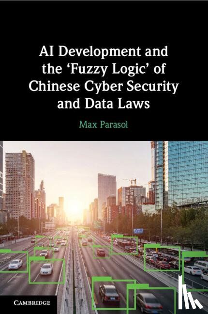 Parasol, Max - AI Development and the ‘Fuzzy Logic' of Chinese Cyber Security and Data Laws