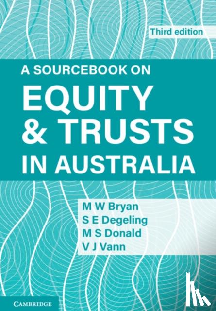 Bryan, Michael (University of Melbourne), Degeling, Simone (University of New South Wales, Sydney), Donald, Scott (University of New South Wales, Sydney), Vann, Vicki (Monash University, Victoria) - A Sourcebook on Equity and Trusts in Australia