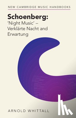 Whittall, Arnold (Emeritus - Schoenberg: ‘Night Music' – Verklarte Nacht and Erwartung