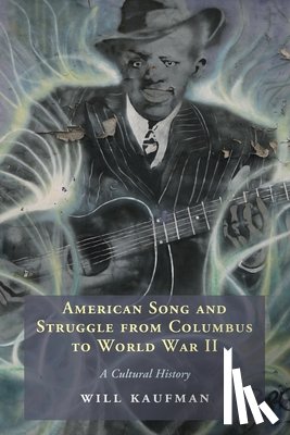 Kaufman, Will (University of Central Lancashire - American Song and Struggle from Columbus to World War 2