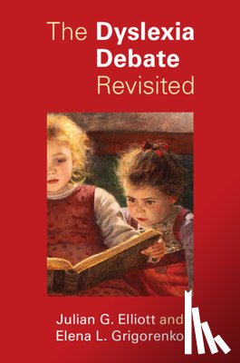 Elliott, Julian G. (Durham University), Grigorenko, Elena L. (University of Houston) - The Dyslexia Debate Revisited