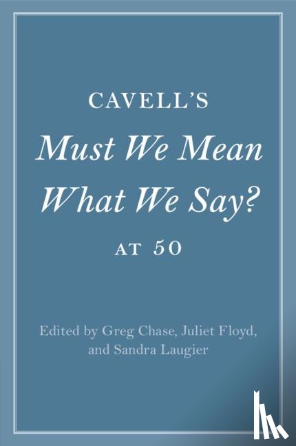  - Cavell's Must We Mean What We Say? at 50