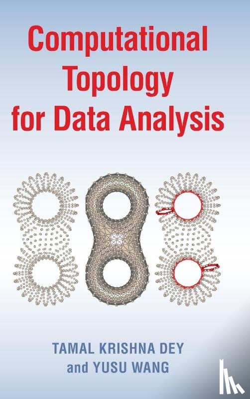 Dey, Tamal Krishna (Purdue University, Wang, Yusu (University of California - Computational Topology for Data Analysis