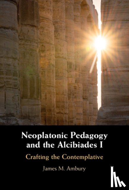 Ambury, James M. (King's College - Neoplatonic Pedagogy and the Alcibiades I
