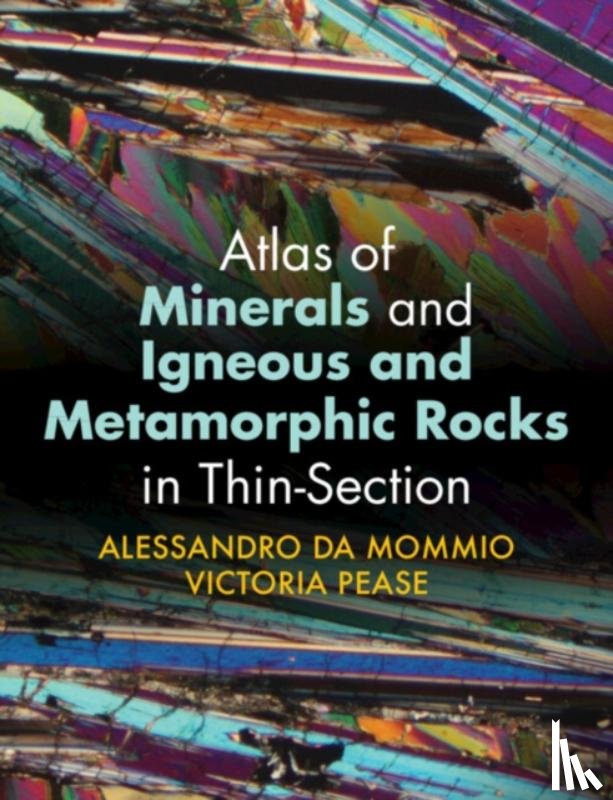 Da Mommio, Alessandro (University of Milan), Pease, Victoria (Stockholms Universitet) - Atlas of Minerals and Igneous and Metamorphic Rocks in Thin-Section