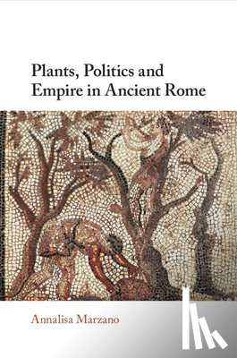 Marzano, Annalisa (Universita di Bologna) - Plants, Politics and Empire in Ancient Rome
