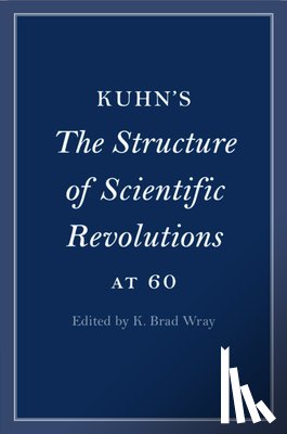  - Kuhn's The Structure of Scientific Revolutions at 60