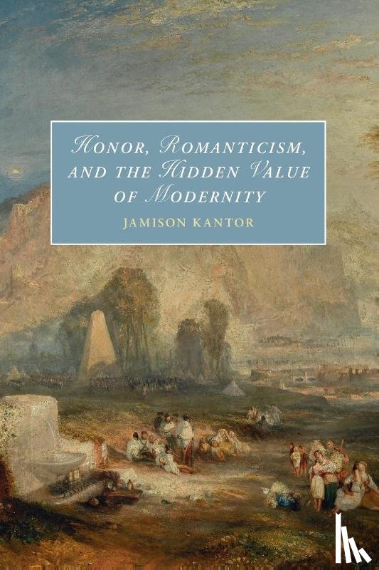 Kantor, Jamison (Ohio State University) - Honor, Romanticism, and the Hidden Value of Modernity