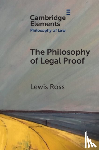 Ross, Lewis (London School of Economics and Political Science) - The Philosophy of Legal Proof