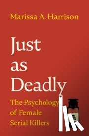 Harrison, Marissa A. (Pennsylvania State University) - Just as Deadly