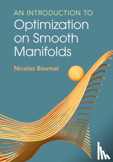 Boumal, Nicolas (Ecole Polytechnique Federale de Lausanne) - An Introduction to Optimization on Smooth Manifolds
