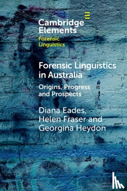 Eades, Diana (University of New England, Fraser, Helen (University of Melbourne and University of New England, Heydon, Georgina (Royal Melbourne Institute of Technology) - Forensic Linguistics in Australia