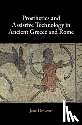 Draycott, Jane (University of Glasgow) - Prosthetics and Assistive Technology in Ancient Greece and Rome