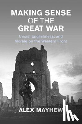 Mayhew, Alex (London School of Economics and Political Science) - Making Sense of the Great War