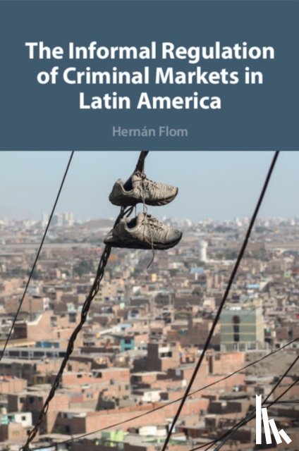 Flom, Hernan (Trinity College - The Informal Regulation of Criminal Markets in Latin America