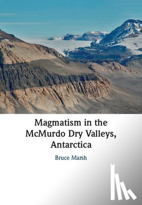 Marsh, Bruce (Johns Hopkins University) - Magmatism in the McMurdo Dry Valleys, Antarctica