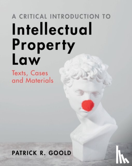 Goold, Patrick R. (City University of London) - A Critical Introduction to Intellectual Property Law