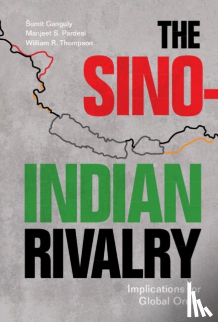 Ganguly, Sumit (Indiana University, Pardesi, Manjeet S. (Victoria University of Wellington), Thompson, William R. (Indiana University - The Sino-Indian Rivalry