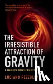 Rezzolla, Luciano (Goethe-Universitat Frankfurt Am Main) - The Irresistible Attraction of Gravity