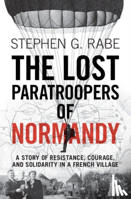 Rabe, Stephen G. (University of Texas - The Lost Paratroopers of Normandy