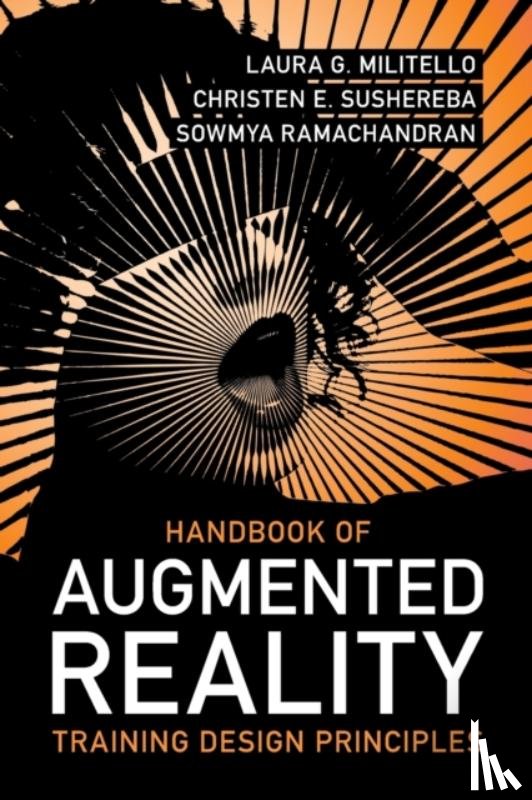 Militello, Laura G. (Unveil, Sushereba, Christen E. (Unveil, Ramachandran, Sowmya (Stottler Henke Associates - Handbook of Augmented Reality Training Design Principles