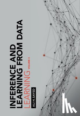 Sayed, Ali H. (Ecole Polytechnique Federale de Lausanne) - Inference and Learning from Data: Volume 3