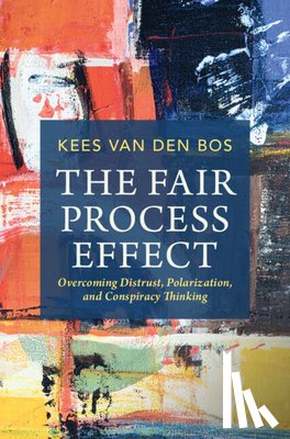 van den Bos, Kees (Utrecht University) - The Fair Process Effect