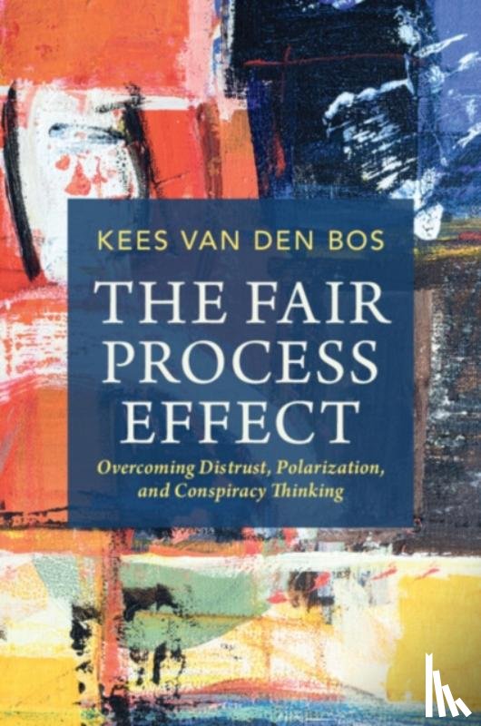 van den Bos, Kees (Utrecht University) - The Fair Process Effect