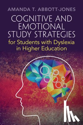 Abbott-Jones, Amanda T. (Independent Dyslexia Consultants, London) - Cognitive and Emotional Study Strategies for Students with Dyslexia in Higher Education