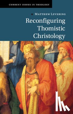 Levering, Matthew (University of St Mary of the Lake - Reconfiguring Thomistic Christology