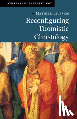 Levering, Matthew (University of St Mary of the Lake - Reconfiguring Thomistic Christology