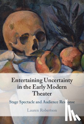 Robertson, Lauren (Columbia University - Entertaining Uncertainty in the Early Modern Theater