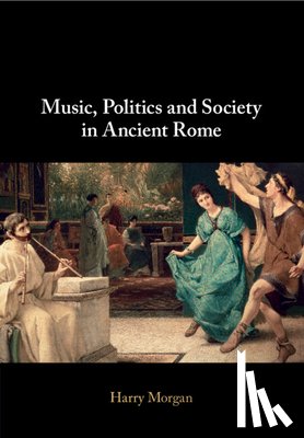 Morgan, Harry (Harvard University - Music, Politics and Society in Ancient Rome