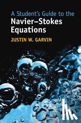 Garvin, Justin W. (University of Iowa) - A Student's Guide to the Navier-Stokes Equations