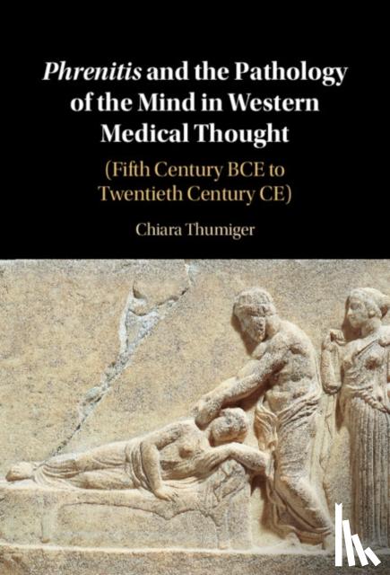 Thumiger, Chiara (Cluster of Excellence Roots, Christian-Albrechts Universitat zu Kiel, Germany) - Phrenitis and the Pathology of the Mind in Western Medical Thought